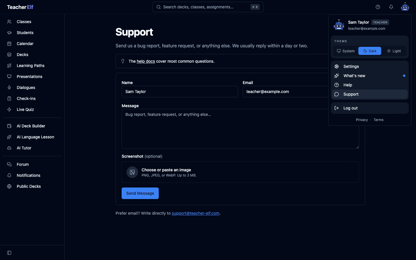 The Support page with the avatar menu open in the top-right showing Sam Taylor (Teacher) and teacher@example.com, a Theme picker (System, Dark, Light), and rows for Settings, What's new, Help, and Support, with the last highlighted to mark the current page. Behind it the page shows the Support heading, an intro about reply timing, a callout pointing at the help docs, and a form with Sam Taylor and teacher@example.com pre-filled. Below the empty Message textarea sits a Screenshot (optional) picker reading 'Choose or paste an image' with PNG, JPEG, or WebP up to 3 MB. A Send Message button anchors the bottom.