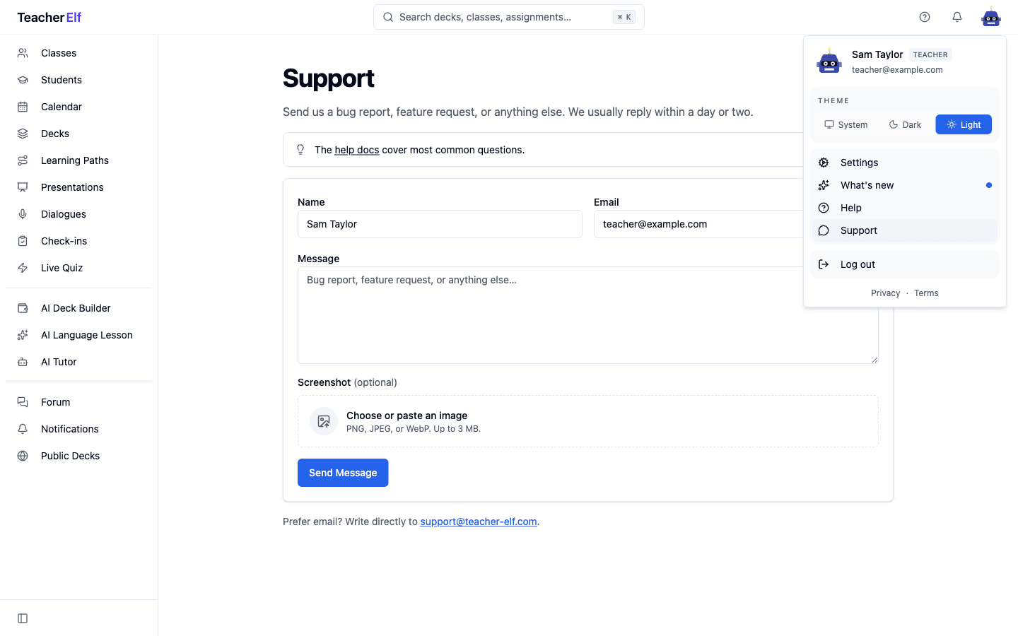 The Support page with the avatar menu open in the top-right showing Sam Taylor (Teacher) and teacher@example.com, a Theme picker (System, Dark, Light), and rows for Settings, What's new, Help, and Support, with the last highlighted to mark the current page. Behind it the page shows the Support heading, an intro about reply timing, a callout pointing at the help docs, and a form with Sam Taylor and teacher@example.com pre-filled. Below the empty Message textarea sits a Screenshot (optional) picker reading 'Choose or paste an image' with PNG, JPEG, or WebP up to 3 MB. A Send Message button anchors the bottom.
