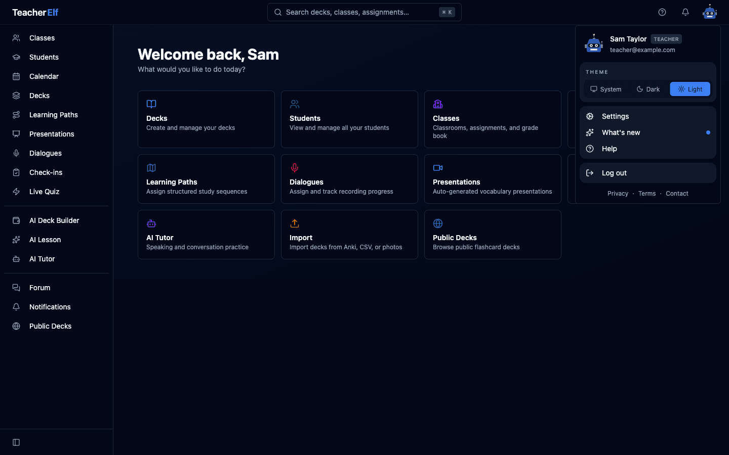 The dashboard with the avatar dropdown open in the top-right. The menu shows an identity row with avatar, Sam Taylor, a Teacher badge, and teacher@example.com. A Theme row holds three inline buttons (System, Dark, Light) with the active option highlighted in primary. Below it sits a card with Settings, What's new (with a small primary-color dot at the right), and Help. A Log out row follows in its own card. At the very bottom: Privacy · Terms · Contact as small footer links. The dashboard behind shows the welcome heading and the action-tile grid.