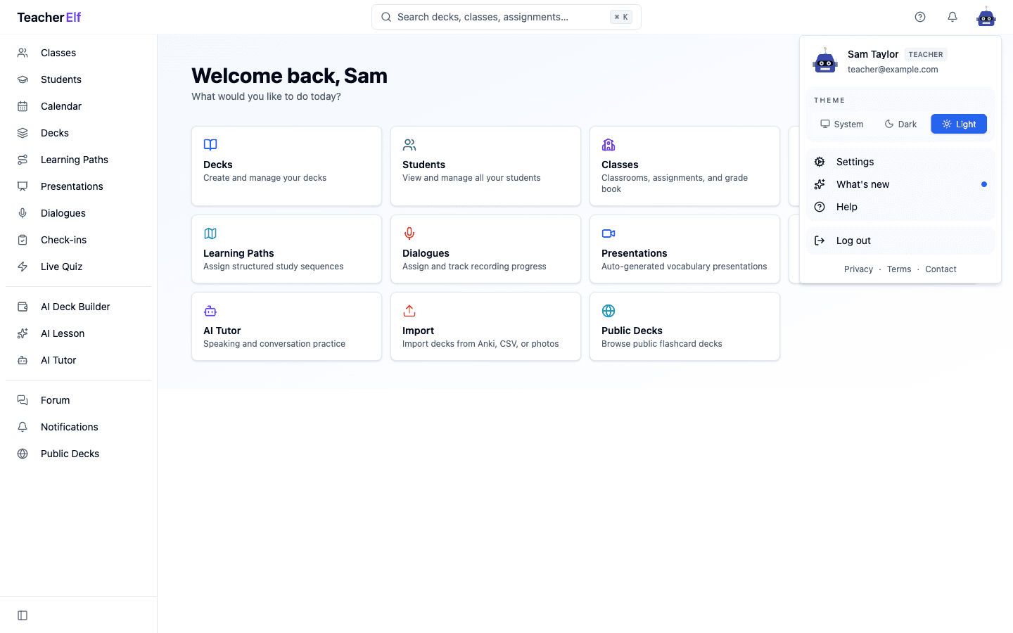 The dashboard with the avatar dropdown open in the top-right. The menu shows an identity row with avatar, Sam Taylor, a Teacher badge, and teacher@example.com. A Theme row holds three inline buttons (System, Dark, Light) with the active option highlighted in primary. Below it sits a card with Settings, What's new (with a small primary-color dot at the right), and Help. A Log out row follows in its own card. At the very bottom: Privacy · Terms · Contact as small footer links. The dashboard behind shows the welcome heading and the action-tile grid.
